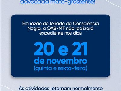 Foto da Notícia: Não haverá expediente na sede da Seccional em Cuiabá e nas Subseções nos dias 20 e 21 de novembro